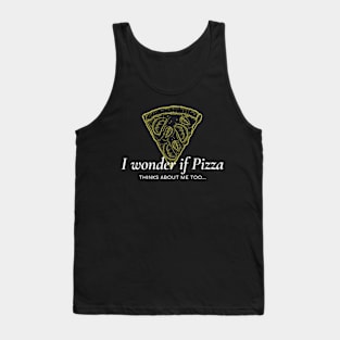 I wonder if pizza thinks about me too Tank Top